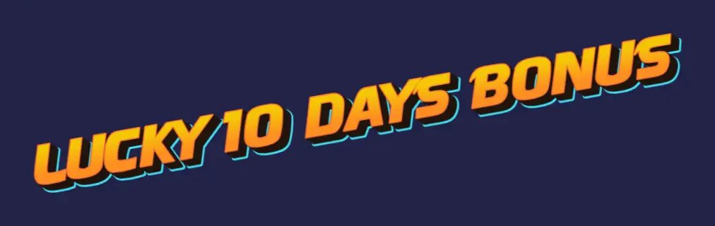 Lucky 10 days Bonus