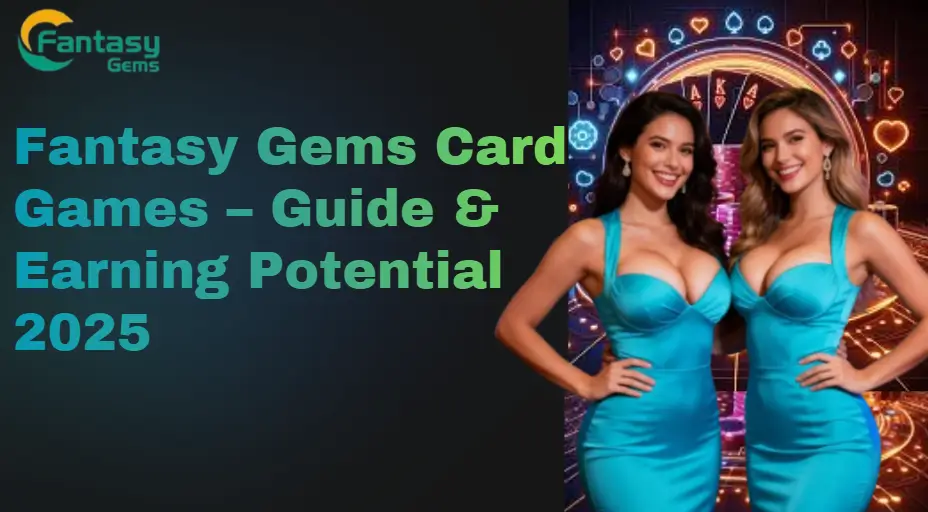 Fantasy Gems Card Games – Complete Guide, Features, Safety & Earning Potential 2025