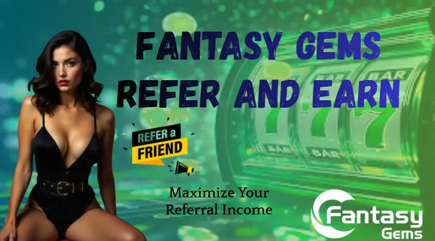 Fantasy Gems refer and earn 2025: Maximize Your Referral Income