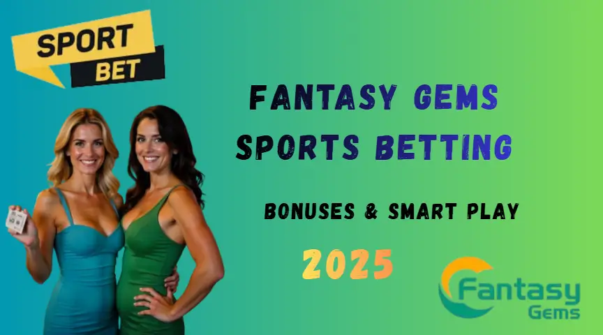 Fantasy Gems Sports Betting — The Ultimate Guide to Winning, Bonuses & Smart Play 2025